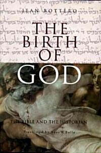 The Birth of God: The Bible and the Historian (Hardcover)