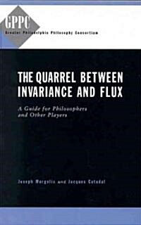 The Quarrel Between Invariance and Flux: A Guide for Philosophers and Other Players (Paperback)