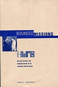 Bounded Missions: Military Regimes and Democratization in the Southern Cone and Brazil (Hardcover)