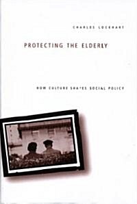 Protecting the Elderly: How Culture Shapes Social Policy (Hardcover)