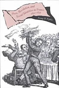 Press, Revolution, and Social Identities in France, 1830-1835 (Paperback)
