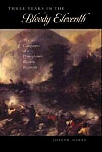 Three Years in the Bloody Eleventh: The Campaigns of a Pennsylvania Reserves Regiment (Hardcover)