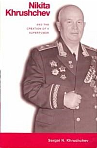 Nikita Khrushchev and the Creation of a Superpower (Paperback, Revised)