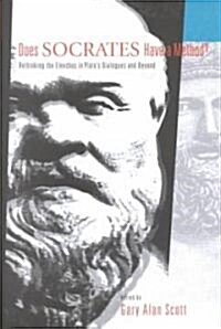 Does Socrates Have a Method?: Rethinking the Elenchus in Platos Dialogues and Beyond (Hardcover)