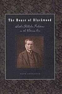 The House of Blackwood: Author-Publisher Relations in the Victorian Era (Hardcover)