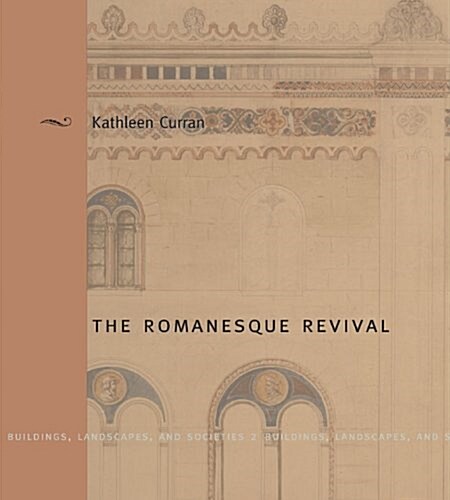 The Romanesque Revival: Religion, Politics, and Transnational Exchange (Hardcover)