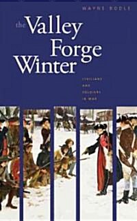 The Valley Forge Winter: Civilians and Soldiers in War (Hardcover)