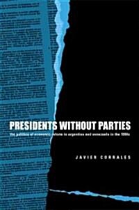 Presidents Without Parties: The Politics of Economic Reform in Argentina and Venezuela in the 1990s (Paperback)