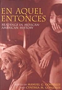 En Aquel Entonces: Readings in Mexican-American History (Paperback)