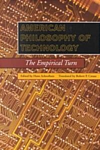 American Philosophy of Technology: The Empirical Turn (Paperback)