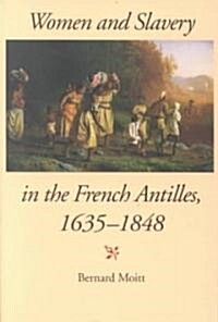 Women and Slavery in the French Antilles, 1635-1848 (Paperback)