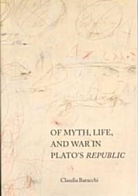 Of Myth, Life, and War in Platos Republic (Paperback)