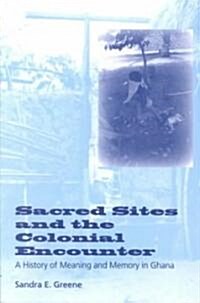 Sacred Sites and the Colonial Encounter: A History of Meaning and Memory in Ghana (Paperback)