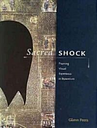 Sacred Shock: Framing Visual Experience in Byzantium (Hardcover)