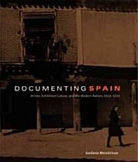 Documenting Spain: Artists, Exhibition Culture, and the Modern Nation, 1929-1939 (Paperback)