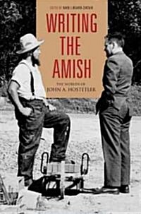 Writing the Amish: The Worlds of John A. Hostetler (Hardcover)