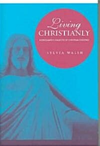 Living Christianly: Kierkegaards Dialectic of Christian Existence (Hardcover)