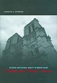 Catholic and French Forever: Religious and National Identity in Modern France (Hardcover)