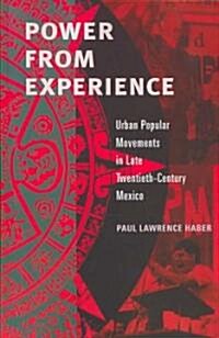 Power from Experience: Urban Popular Movements in Late Twentieth-Century Mexico (Paperback)