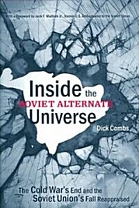 Inside the Soviet Alternate Universe: The Cold Wars End and the Soviet Unions Fall Reappraised (Hardcover)