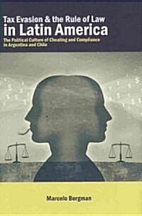 Tax Evasion and the Rule of Law in Latin America: The Political Culture of Cheating and Compliance in Argentina and Chile (Hardcover)