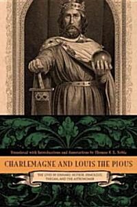 Charlemagne and Louis the Pious: The Lives by Einhard, Notker, Ermoldus, Thegan, and the Astronomer (Hardcover)