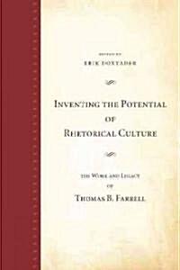 Inventing the Potential of Rhetorical Culture: The Work and Legacy of Thomas B. Farrell (Paperback)