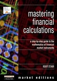 Mastering Financial Calculations : A Step-by-step Guide to the Mathematics of Financial Markets (Paperback)