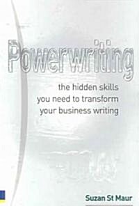 Powerwriting : The Hidden Skills You Need to Transform Your Business Writing (Paperback)