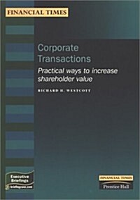 Corporate Transactions : Practical Ways to Increase Shareholder Value (Paperback)