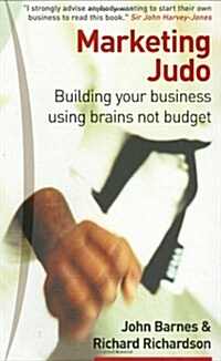 Marketing Judo : Building Your Business Using Brains Not Budget (Paperback)