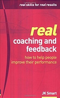Real Coaching and Feedback : How to Help People Improve Their Performance (Paperback)