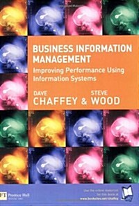 Business Information Management : Improving Performance Using Information Systems (Paperback)