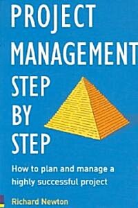Project Management, Step by Step : The Proven, Practical Guide to Running a Successful Project, Every Time (Paperback)