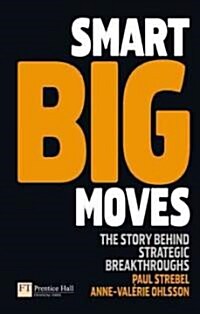 Smart Big Moves : The Secrets of Successful Strategic Shifts (Hardcover)
