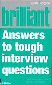 Brilliant Answers to Tough Interview Questions : Smart Answers to Whatever They Can Throw at You (Paperback, 3 Rev ed)