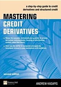 Mastering Credit Derivatives : A step-by-step guide to credit derivatives and structured credit (Paperback, 2 ed)
