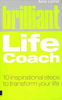 Brilliant Life Coach : 10 Inspirational Steps to Transform Your Life (Paperback)