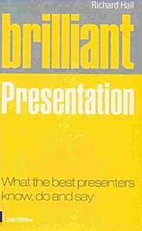 Brilliant Presentation : What the Best Presenters Know, Do and Say (Paperback, 2 Rev ed)