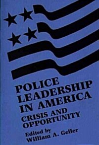 Police Leadership in America: Crisis and Opportunity (Paperback)