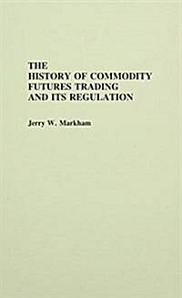 The History of Commodity Futures Trading and Its Regulation (Hardcover)