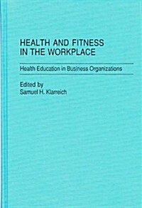 Health and Fitness in the Workplace: Health Education in Business Organizations (Hardcover)