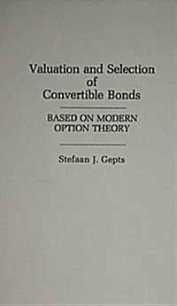 Valuation and Selection of Convertible Bonds: Based on Modern Option Theory (Hardcover)