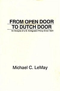 From Open Door to Dutch Door: An Analysis of U.S. Immigration Policy Since 1820 (Paperback)
