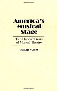 Americas Musical Stage: Two Hundred Years of Musical Theatre (Paperback)