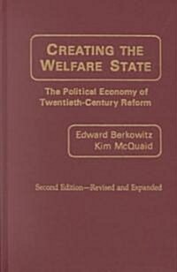 Creating the Welfare State: The Political Economy of Twentieth-Century Reform; Second Edition--Revised and Expanded (REV and Expanded) (Hardcover, 2, Rev and Expande)