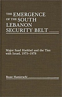 The Emergence of the South Lebanon Security Belt: Major Saad Haddad and the Ties with Israel, 1975-1978 (Hardcover)