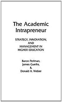 The Academic Intrapreneur: Strategy, Innovation, and Management in Higher Education (Hardcover)