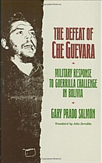 The Defeat of Che Guevara: Military Response to Guerrilla Challenge in Bolivia (Hardcover)