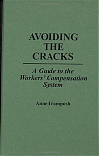 Avoiding the Cracks: A Guide to the Workers Compensation System (Hardcover)